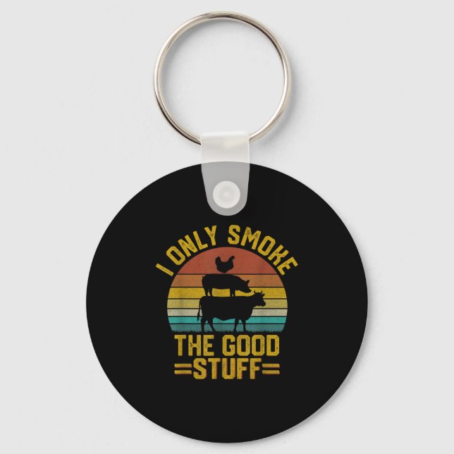 I Only Smoke Good Stuff Funny Bbq T Meat Smoker Gr Keychain (Front)