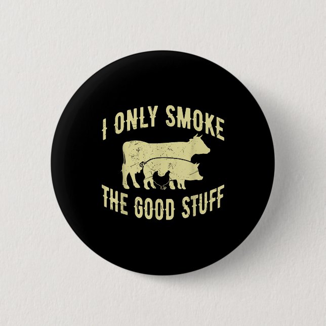 I Only Smoke The Good Stuff Bbq Barbeque Grilling  2 Inch Round Button (Front)