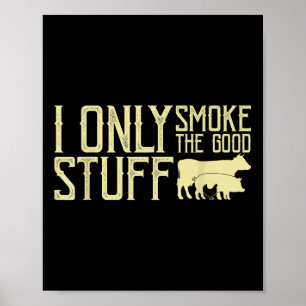 I Only Smoke The Good Stuff Bbq Barbeque Grilling  Poster