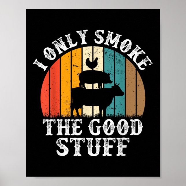 I Only Smoke The Good Stuff Bbq Barbeque Grilling  Poster (Front)