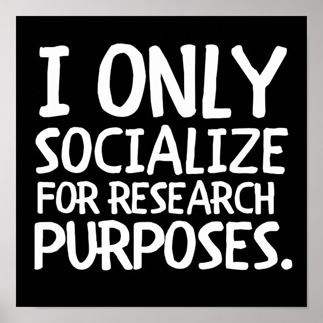 I Only Socialize for Research Poster (Front)