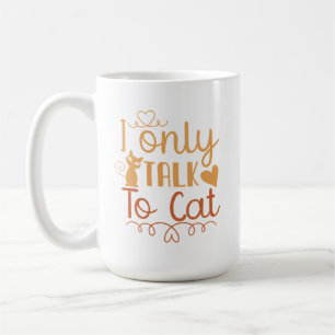 I Only Talk to Cat Coffee Mug