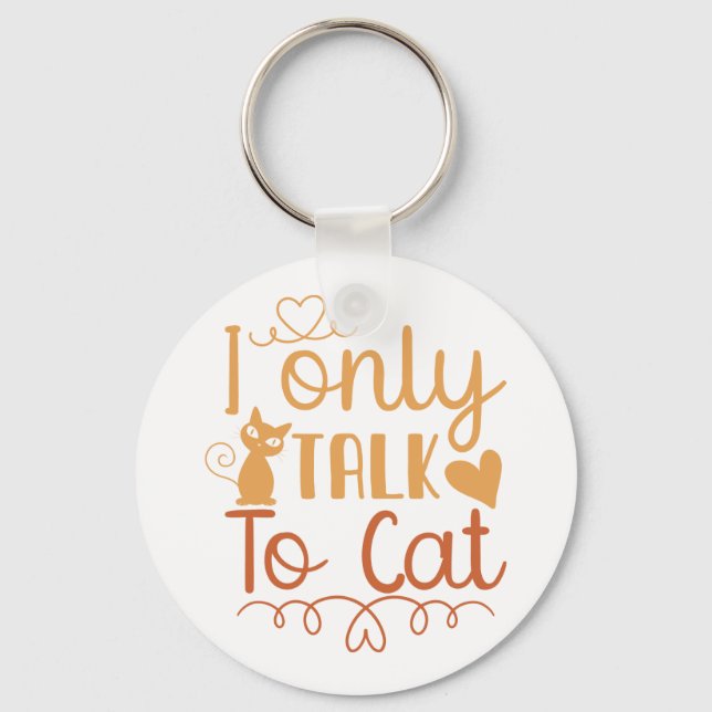 I Only Talk to Cat Keychain (Front)