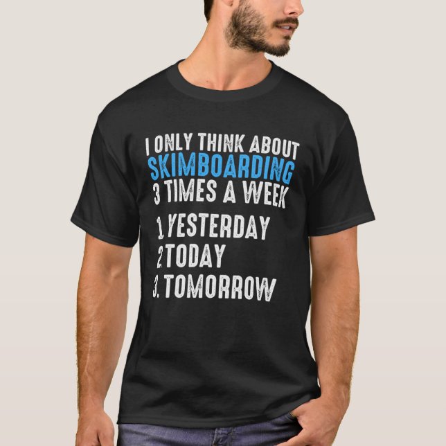 I Only Think About Skimboarding 3 Times A Week Ski T-Shirt (Front)