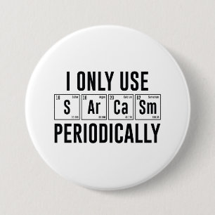 I Only Use Sarcasm Periodically 3 Inch Round Button