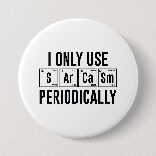I Only Use Sarcasm Periodically 3 Inch Round Button (Front)
