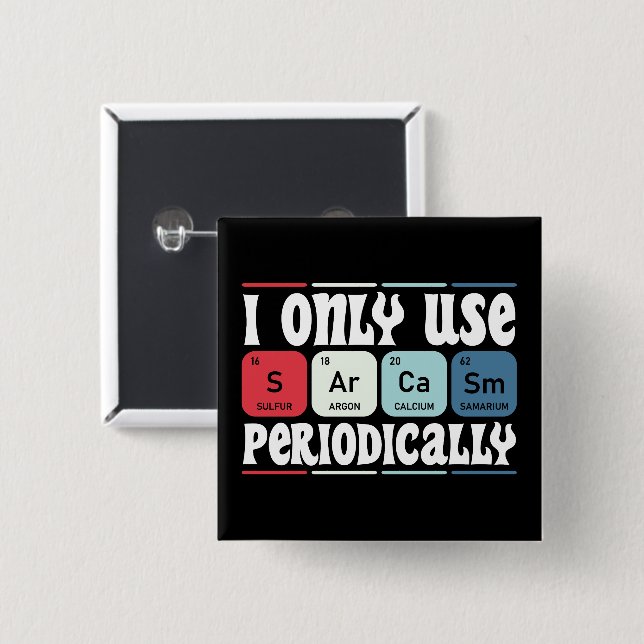I Only Use Sarcasm Periodically Cool Science Quote 2 Inch Square Button (Front & Back)