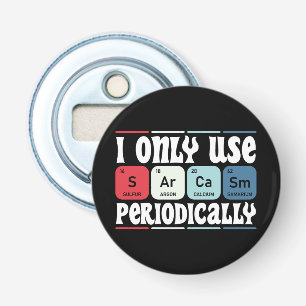 I Only Use Sarcasm Periodically Cool Science Quote Bottle Opener