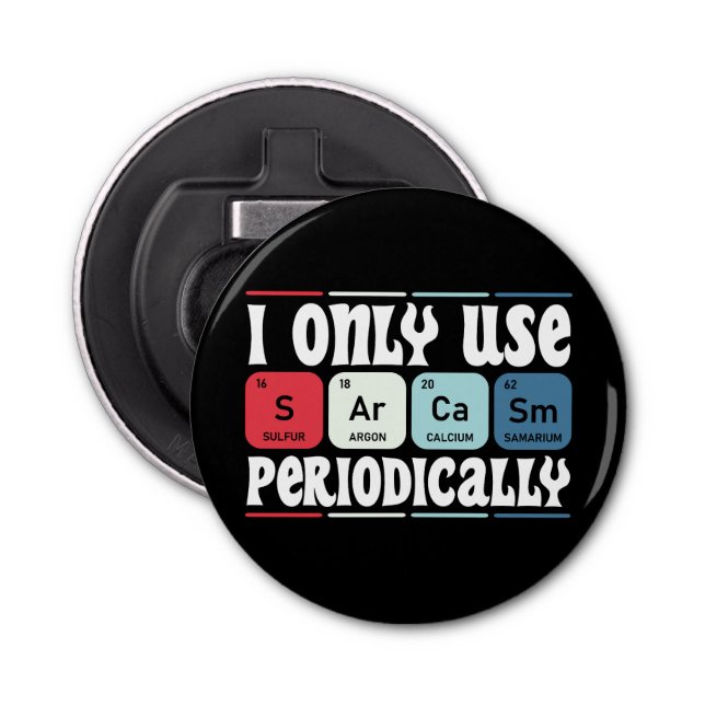 I Only Use Sarcasm Periodically Cool Science Quote Bottle Opener (Front)