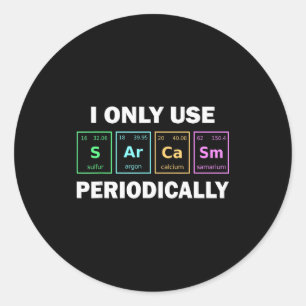 I Only Use Sarcasm Periodically Funny Chemistry St Classic Round Sticker