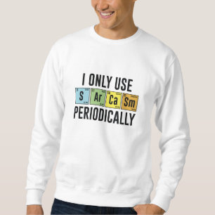 I Only Use Sarcasm Periodically Sweatshirt