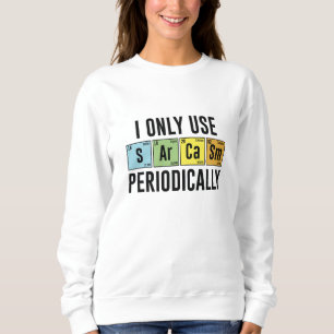 I Only Use Sarcasm Periodically Sweatshirt