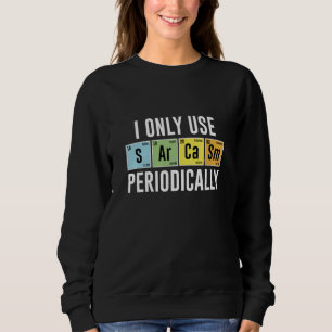 I Only Use Sarcasm Periodically Sweatshirt