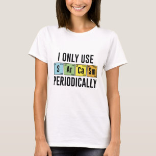I Only Use Sarcasm Periodically T-Shirt