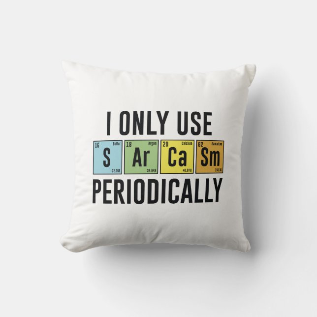 I Only Use Sarcasm Periodically Throw Pillow (Front)