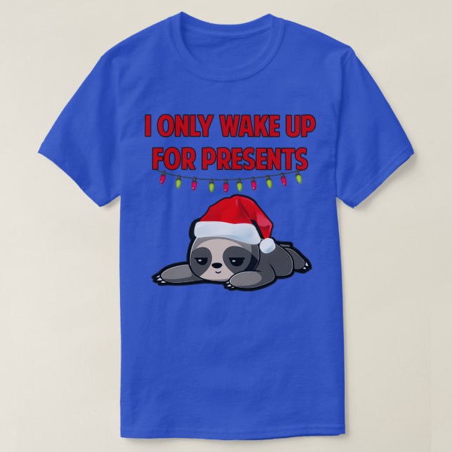 I only wake up for presents Christmas sloth T-Shirt (Design Front)