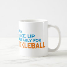 "I Only Wake Up This Early for Pickleball" Mug