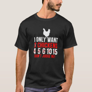 I Only Want 3 Chickens Poultry Chicken Farmer T-Shirt