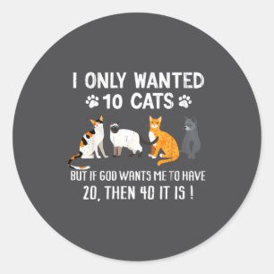 I Only Wanted 10 Cats - Pets Funny Cats Quote Humo Classic Round Sticker