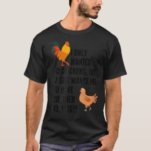 I Only Wanted 10 Chickens Chicken Lover Peckers Wo T-Shirt