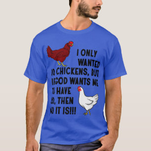 I Only Wanted 10 Chickens Crazy Chicken Farmer  T-Shirt