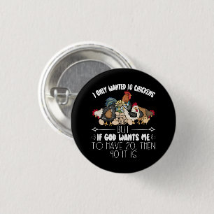 I Only Wanted 10 Chickens - Funny Chickens Lovers 1 Inch Round Button