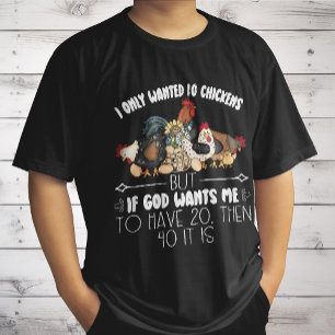I Only Wanted 10 Chickens - Funny Chickens Lovers  T-Shirt