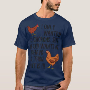 I Only Wanted 10 Chickens Funny Farmer T-Shirt