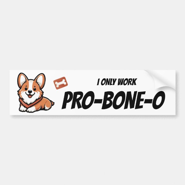 "I only work pro-bone-o" Bumper Sticker (Front)