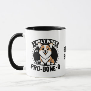 "I only work pro-bone-o" Mug