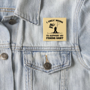 I Only Work To Support My Fishing Habit Dad Cool 2 Inch Square Button