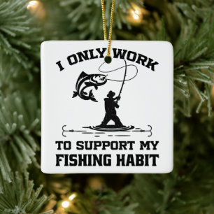 I Only Work To Support My Fishing Habit Dad Cool Ceramic Ornament