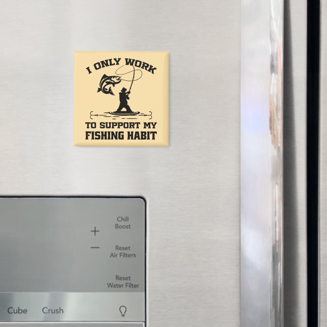 I Only Work To Support My Fishing Habit Dad Cool Magnet (In Situ (Fridge))