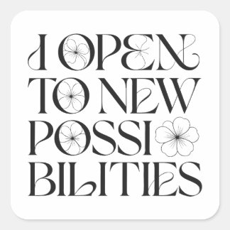 I Open to New Possibilities Floral Affirmation Square Sticker