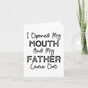 I Opened My Mouth And My Father Came Out Funny Hum Card