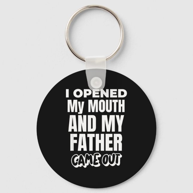 I Opened My Mouth And My Father Came Out Funny Hum Keychain (Front)