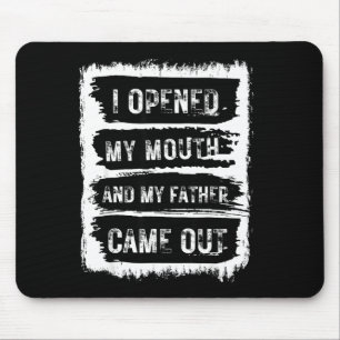 I Opened My Mouth And My Father Came Out Funny Hum Mouse Pad