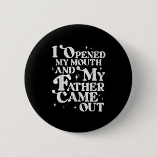 I Opened My Mouth And My Father Came Out Funny Sar 2 Inch Round Button