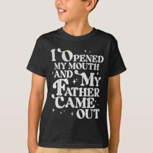 I Opened My Mouth And My Father Came Out Funny Sar T-Shirt