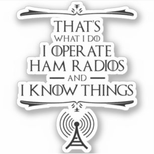 I Operate Ham Radios And I Know Things