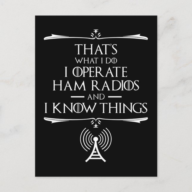 I Operate Ham Radios And I Know Things Postcard (Front)