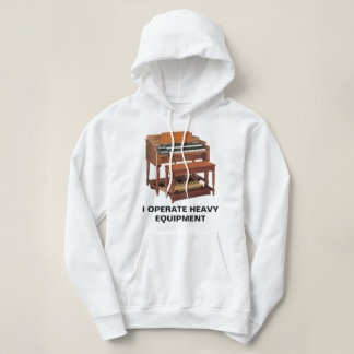 "I OPERATE HEAVY EQUIPMENT" Hammond B3 Hoodie