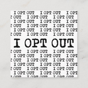 I OPT OUT T-Shirt Square Business Card