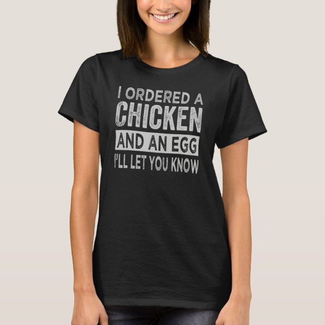 I Ordered A Chicken And An Egg  Dad Jokes T-Shirt (Front)