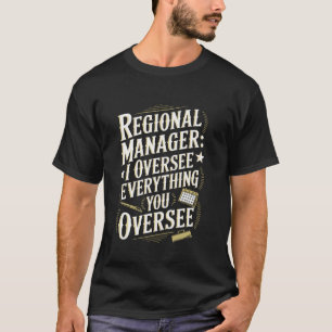 I Oversee Everything Office Assistant Regional Man T-Shirt