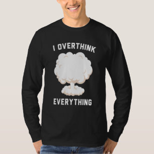 I Overthink Everything T-Shirt