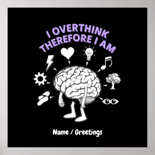 I Overthink Therefore I Am A Funny Take Custom Poster