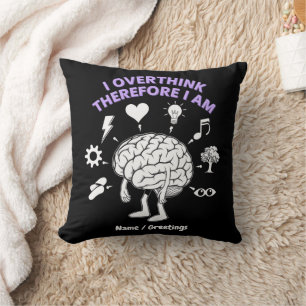 I Overthink Therefore I Am A Funny Take Custom Throw Pillow