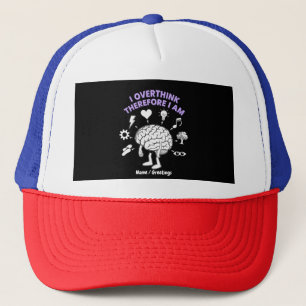 I Overthink Therefore I Am A Funny Take Custom Trucker Hat
