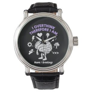 I Overthink Therefore I Am A Funny Take Custom Watch